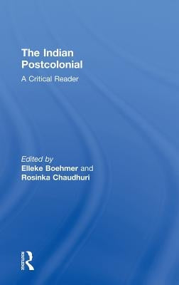 The Indian Postcolonial: A Critical Reader by Boehmer, Elleke