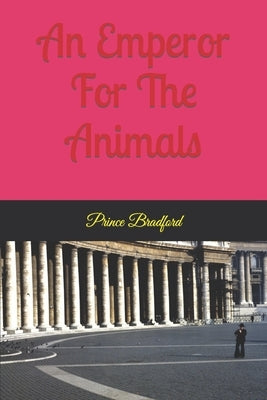 An emperor for the animals by Bradford, Prince W.