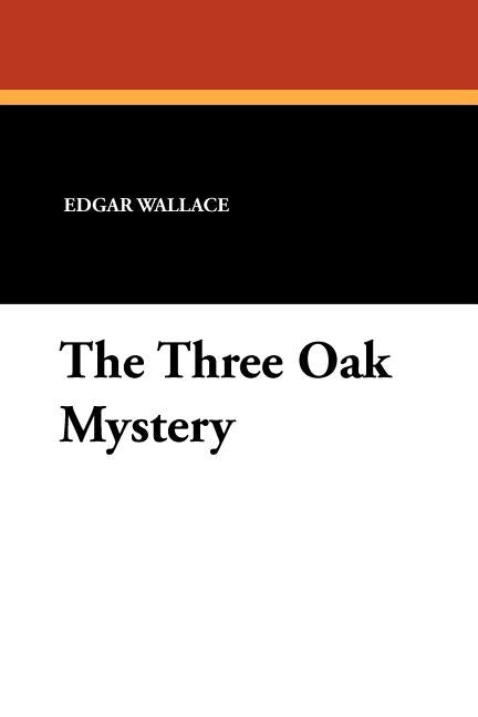 The Three Oak Mystery by Wallace, Edgar