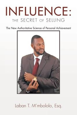 Influence: the Secret of Selling by M'Mbololo Esq, Laban T.