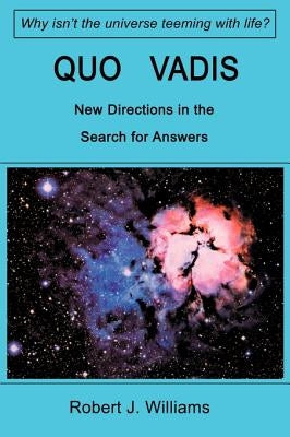 Quo Vadis: New Directions in the Search for Answers by Williams, Robert J.