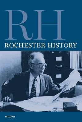 Rochester History Vol. 83, No. 1 (Fall 2025) by Edwards, Rebecca