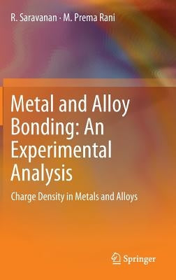 Metal and Alloy Bonding - An Experimental Analysis: Charge Density in Metals and Alloys by Saravanan, R.