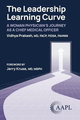 The Leadership Learning Curve: A Woman Physician's Journey as a Chief Medical Officer by Prakash, Vidhya