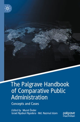The Palgrave Handbook of Comparative Public Administration: Concepts and Cases by Önder, Murat
