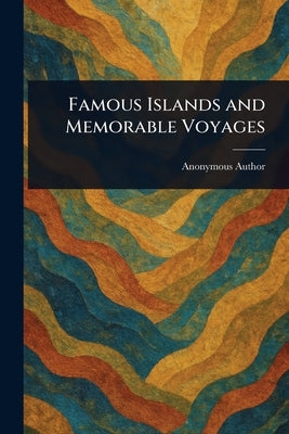 Famous Islands and Memorable Voyages by Anonymous