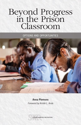 Beyond Progress in the Prison Classroom: Options and Opportunities by Plemons, Anna