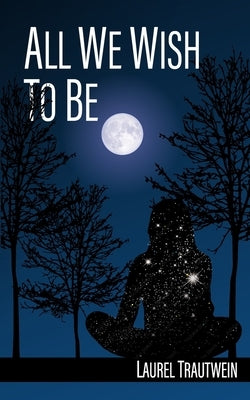 All We Wish To Be by Trautwein, Laurel