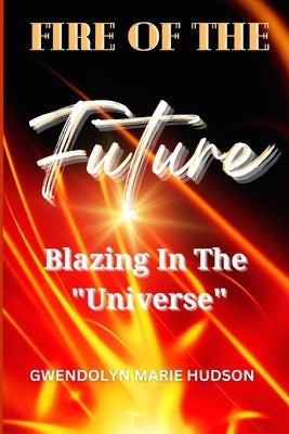 Fire of the Future by Hudson, Gwendolyn