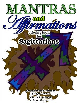 Mantras and Affirmations Coloring Book for Sagittarians by Owens, Bridget
