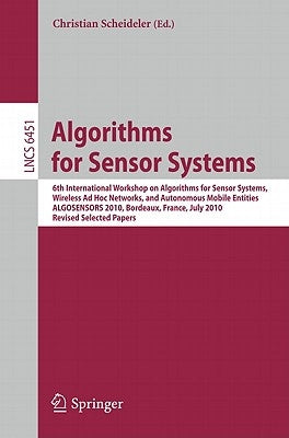 Algorithms for Sensor Systems: 6th International Workshop on Algorithms for Sensor Systems, Wireless AD Hoc Networks, and Autonomous Mobile Entities, by Scheideler, Christian
