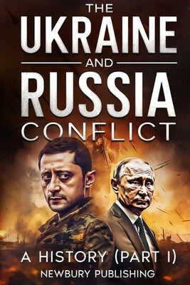 The Ukraine and Russia Conflict: A History by Publishing, Newbury