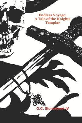 Endless Voyage: A Tale of the Knights Templar by Stonestreet IV, O. C.