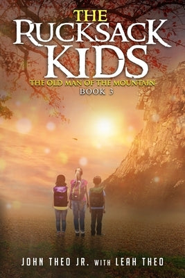 The Rucksack Kids: The Old Man of The Mountain by Theo, Leah