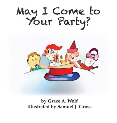 May I Come to Your Party? by Wolf, Grace A.