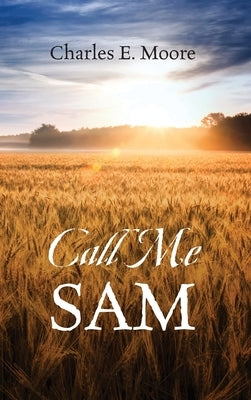 Call Me Sam by Moore, Charles E.