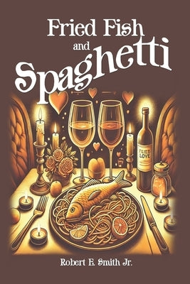 Fried Fish and Spaghetti by Smith, Robert E., Jr.