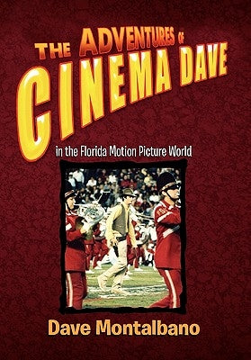 The Adventures of Cinema Dave in the Florida Motion Picture World by Montalbano, Dave