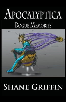 Apocalyptica - Rogue Memories by Griffin, Shane