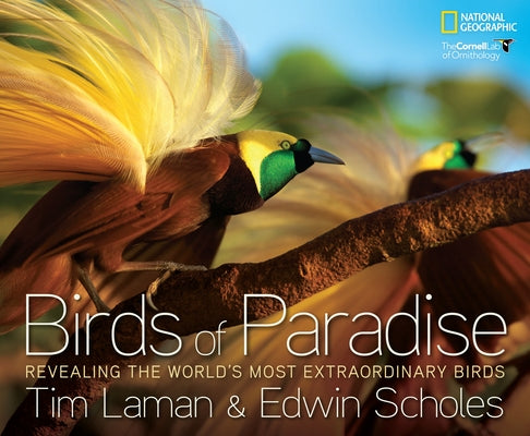 Birds of Paradise: Revealing the World's Most Extraordinary Birds by Laman, Tim
