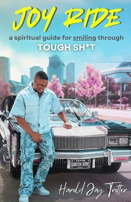 Joy Ride: Smiling Through Tough Sh*t by Trotter, Harold Jay