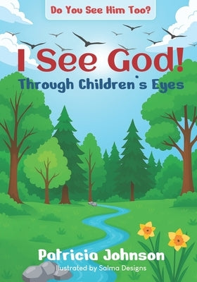 I See God Through Children's Eyes: Do You See Him Too? by Johnson, Patricia