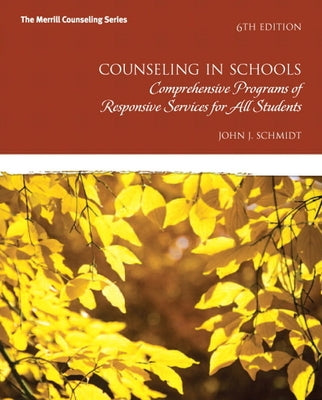 Counseling in Schools: Comprehensive Programs of Responsive Services for All Students by Schmidt, John