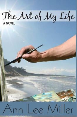The Art of My Life by Miller, Ann Lee