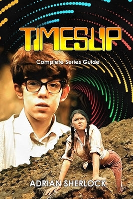 Timeslip Complete Series Guide by Sherlock, Adrian