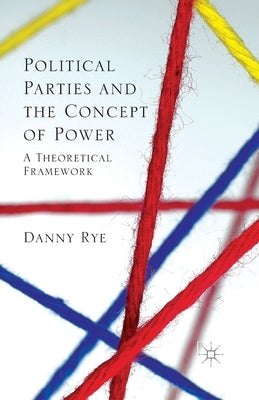 Political Parties and the Concept of Power: A Theoretical Famework by Rye, D.