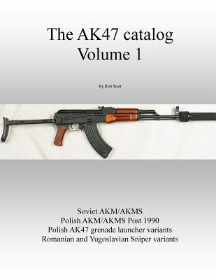 The AK47 catalog volume 1 by Stott, Rob