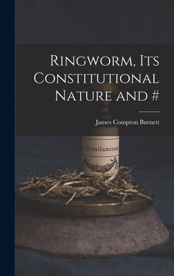 Ringworm, Its Constitutional Nature and # by Burnett, James Compton