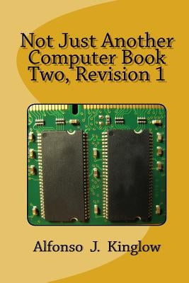 Not Just Another Computer Book Two by Kinglow, Alfonso J.
