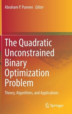 The Quadratic Unconstrained Binary Optimization Problem: Theory, Algorithms, and Applications by Punnen, Abraham P.