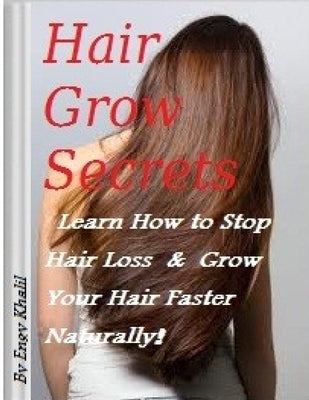 Hair Grow Secrets Guide: Stop Hair Loss & Regrow Your Hair Faster Naturally by Khalil, Engy