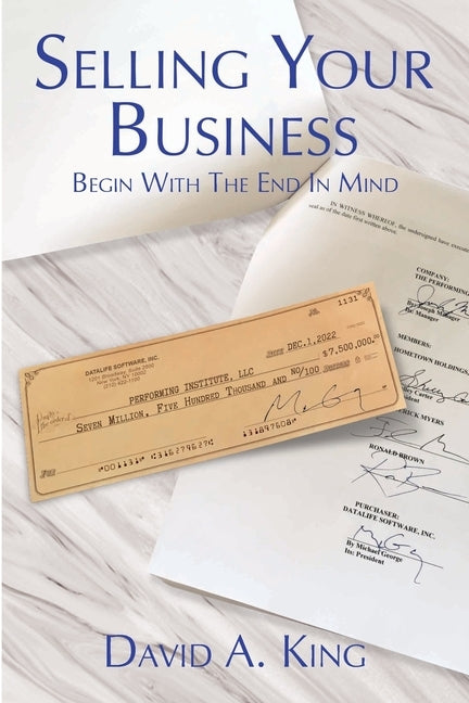 Selling Your Business: Begin With the End in Mind by King, David Alan