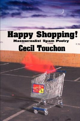 Happy Shopping - Massurrealist Spam Poetry by Touchon, Cecil