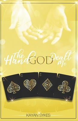The Hand God Dealt Me by Sykes, Kayan