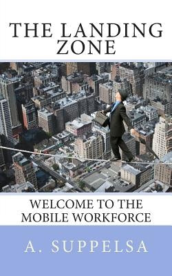 The Landing Zone: Welcome to the Mobile Workforce. by Suppelsa, A.