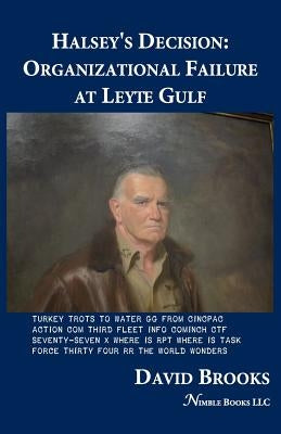 Halsey's Decision: Organizational Failure at Leyte Gulf by Brooks, David L.