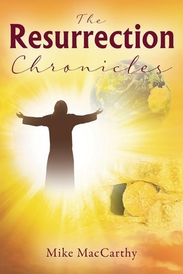 The Resurrection Chronicles by MacCarthy, Mike