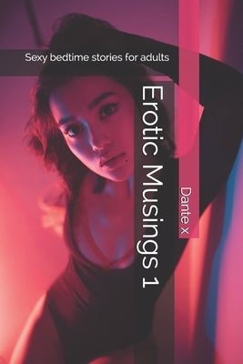 Erotic Musings 1: Sexy bedtime stories for adults by X, Dante