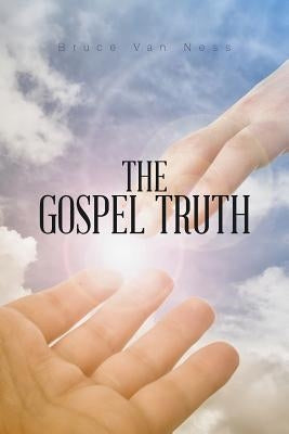 The Gospel Truth by Van Ness, Bruce