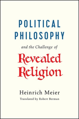 Political Philosophy and the Challenge of Revealed Religion by Meier, Heinrich