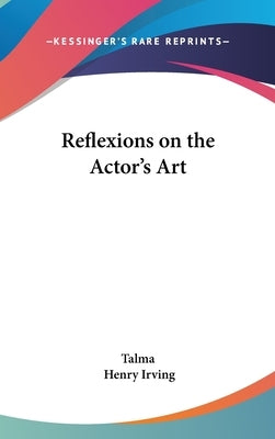 Reflexions on the Actor's Art by Talma