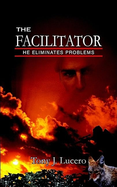 The Facilitator: Volume I by Lucero, Tony J.