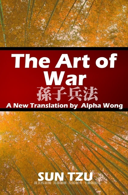 The Art of War: A New Translation by Alpha Wong by Alpha, Wong