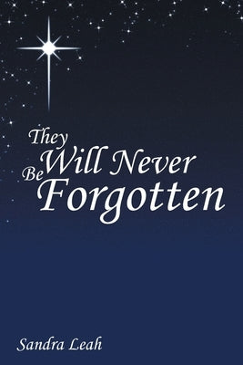They Will Never Be Forgotten by Leah, Sandra