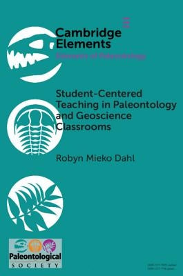 Student-Centered Teaching in Paleontology and Geoscience Classrooms by Dahl, Robyn Mieko
