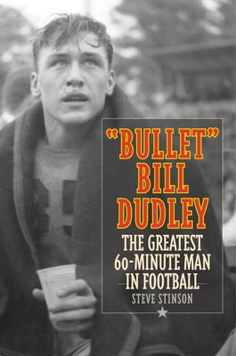 Bullet Bill Dudley: The Greatest 60-Minute Man in Football by Stinson, Steve